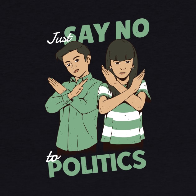 Just Say No to Politics by SLAG_Creative